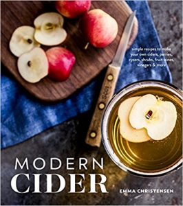 Modern Cider: Simple Recipes to Make Your Own Ciders, Perries, Cysers, Shrubs, Fruit Wines, Vinegars, and More 