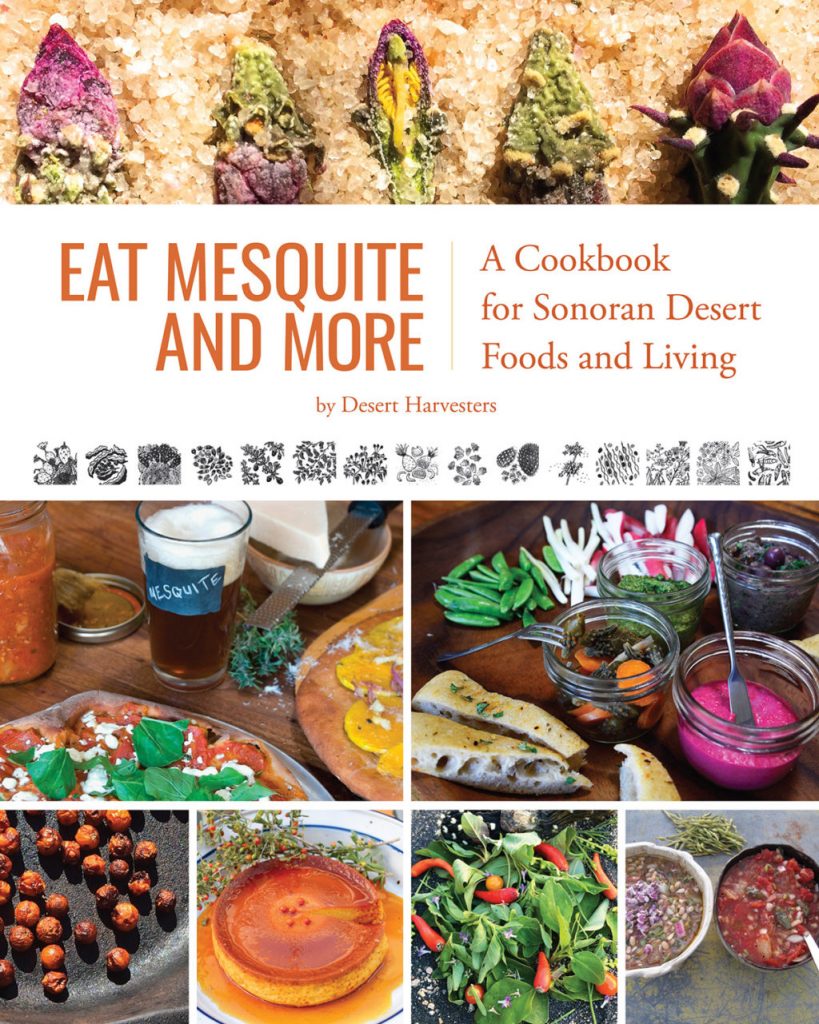 Eat Mesquite and More  A Cookbook for Sonoran Desert Foods and Living