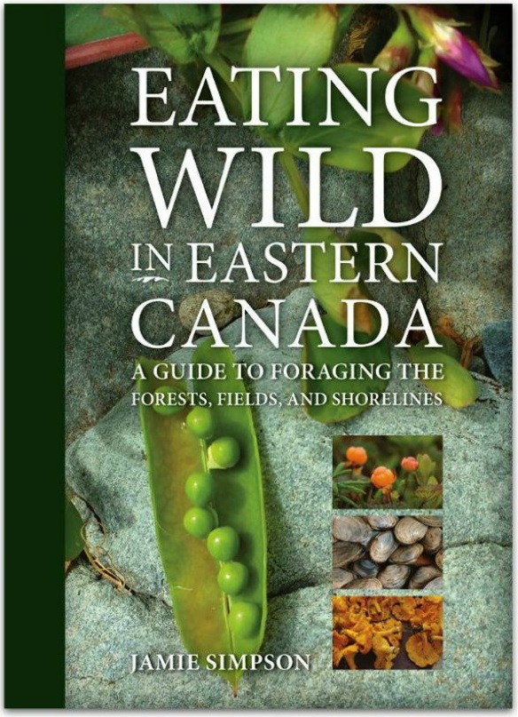 Eating Wild in Eastern Canada: A Guide to Foraging the Forests, Fields, and Shorelines