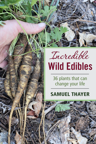 Wild foods list of each of Samuel Thayer's foraging books: Incredible Wild Edibles, Nature's Garden & The Forager's Harvest